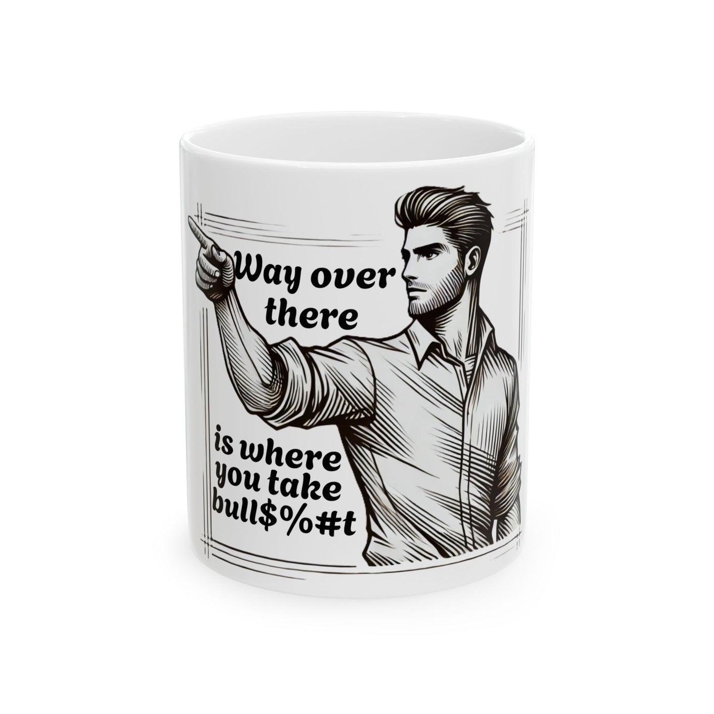 Way Over There Is Where you Take Your Bull Funny Meme Novelty Mug 11oz or 15oz