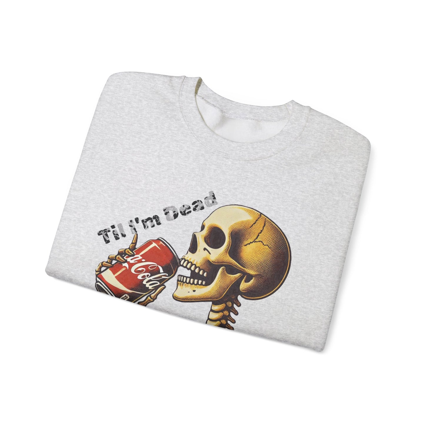 Til I'm Dead Skeleton Drinking A Coke Halloween Sweatshirt