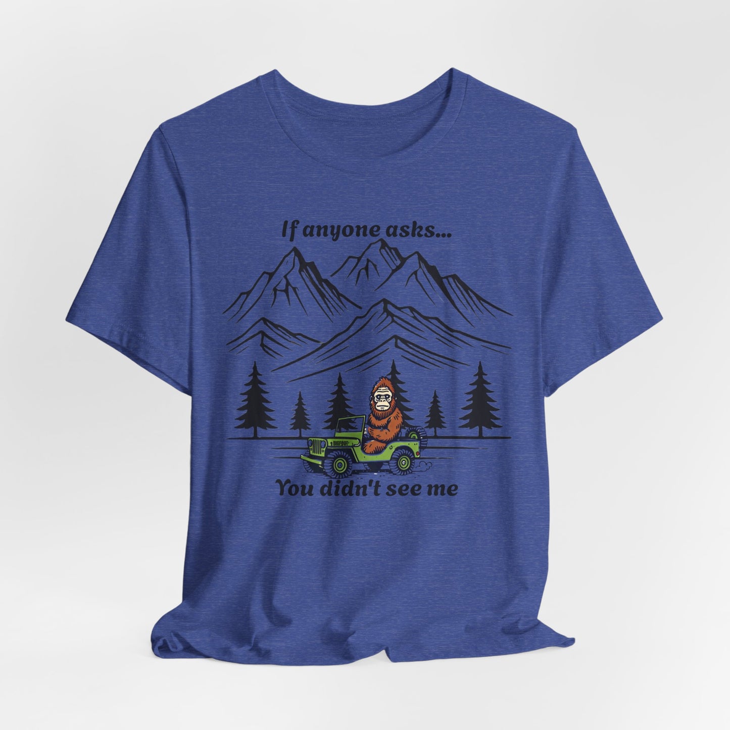 Spotted Bigfoot In A Jeep, If Anyone Asks You Didn't See Me, Funny Shirt, Sasquatch Tee, Humorous Gift